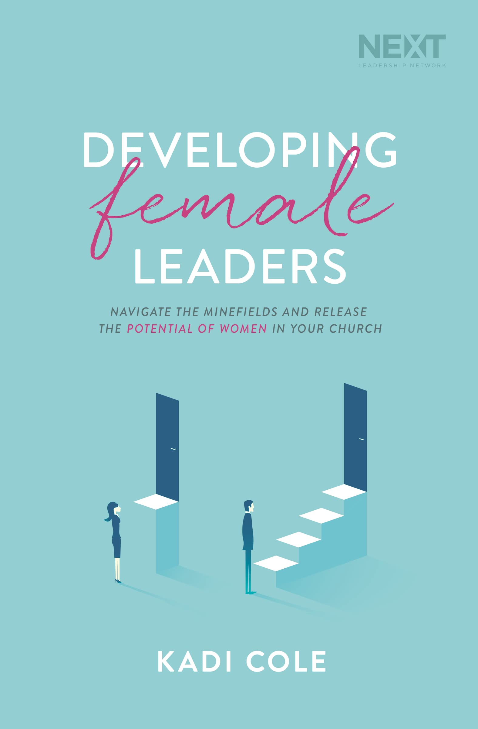 Developing Female Leaders: Navigate the Minefields and Release the Potential of Women in Your Church - 4048