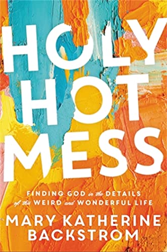 Holy Hot Mess: Finding God in the Details of this Weird and Wonderful Life - 94