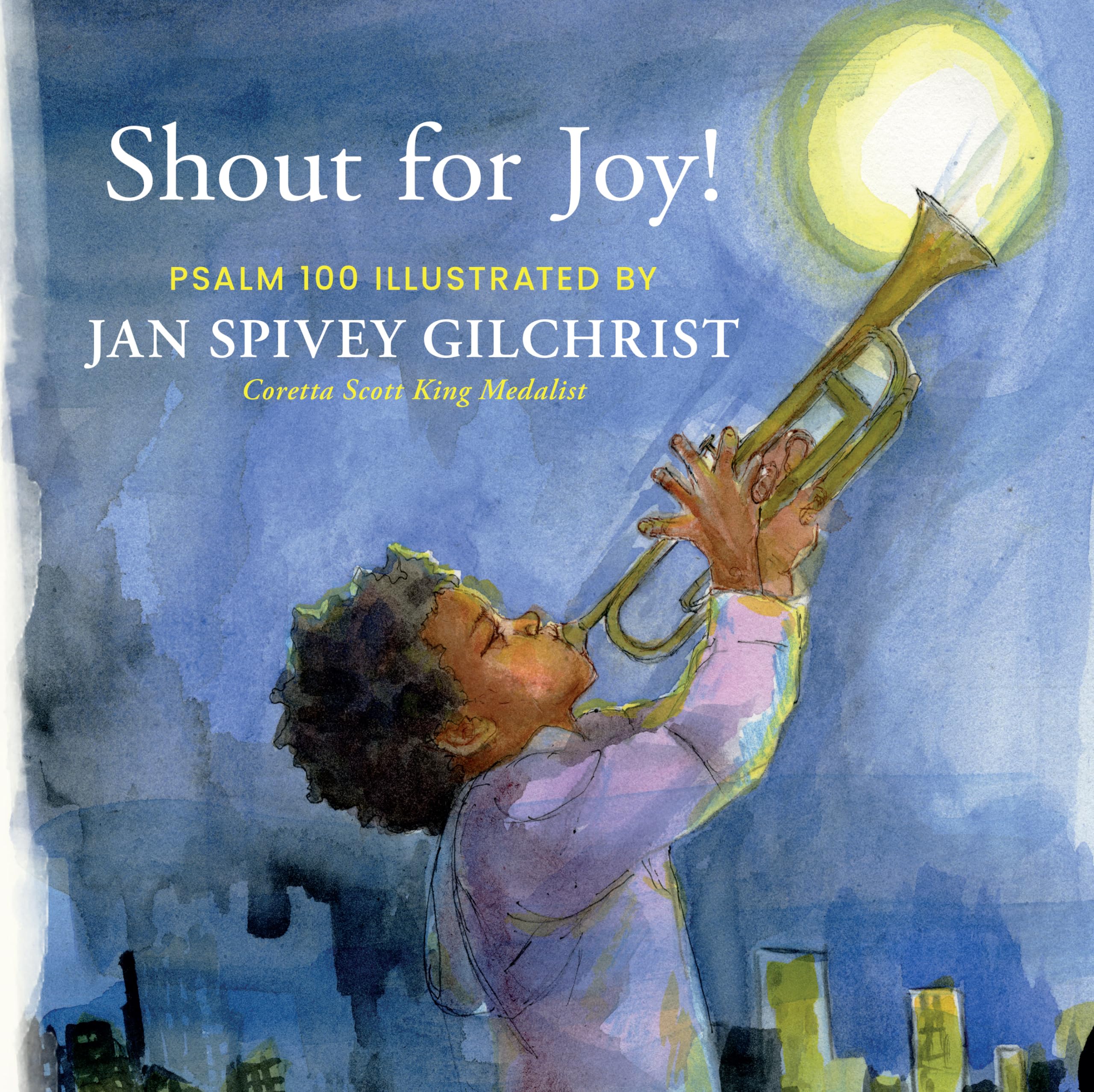 Shout for Joy!: Psalm 100 Illustrated by Jan Spivey Gilchrist (Be Still and Know Stories) - 5688