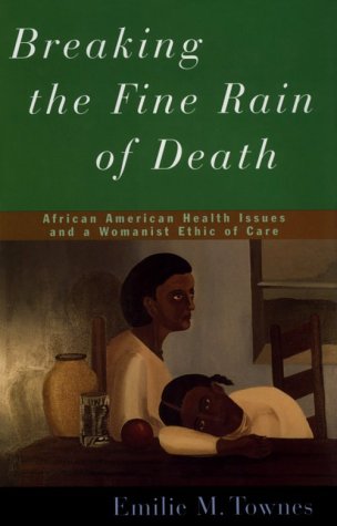 Breaking the Fine Rain of Death: African American Health Issues and a Womanist Ethic of Care - 9333