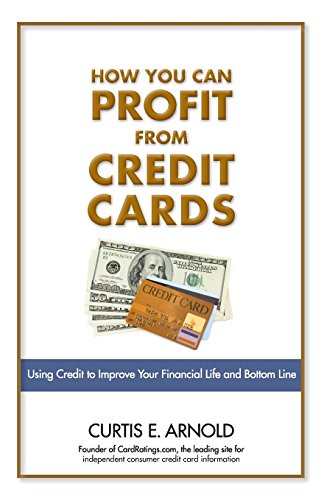 How You Can Profit from Credit Cards: Using Credit to Improve Your Financial Life and Bottom Line - 8661