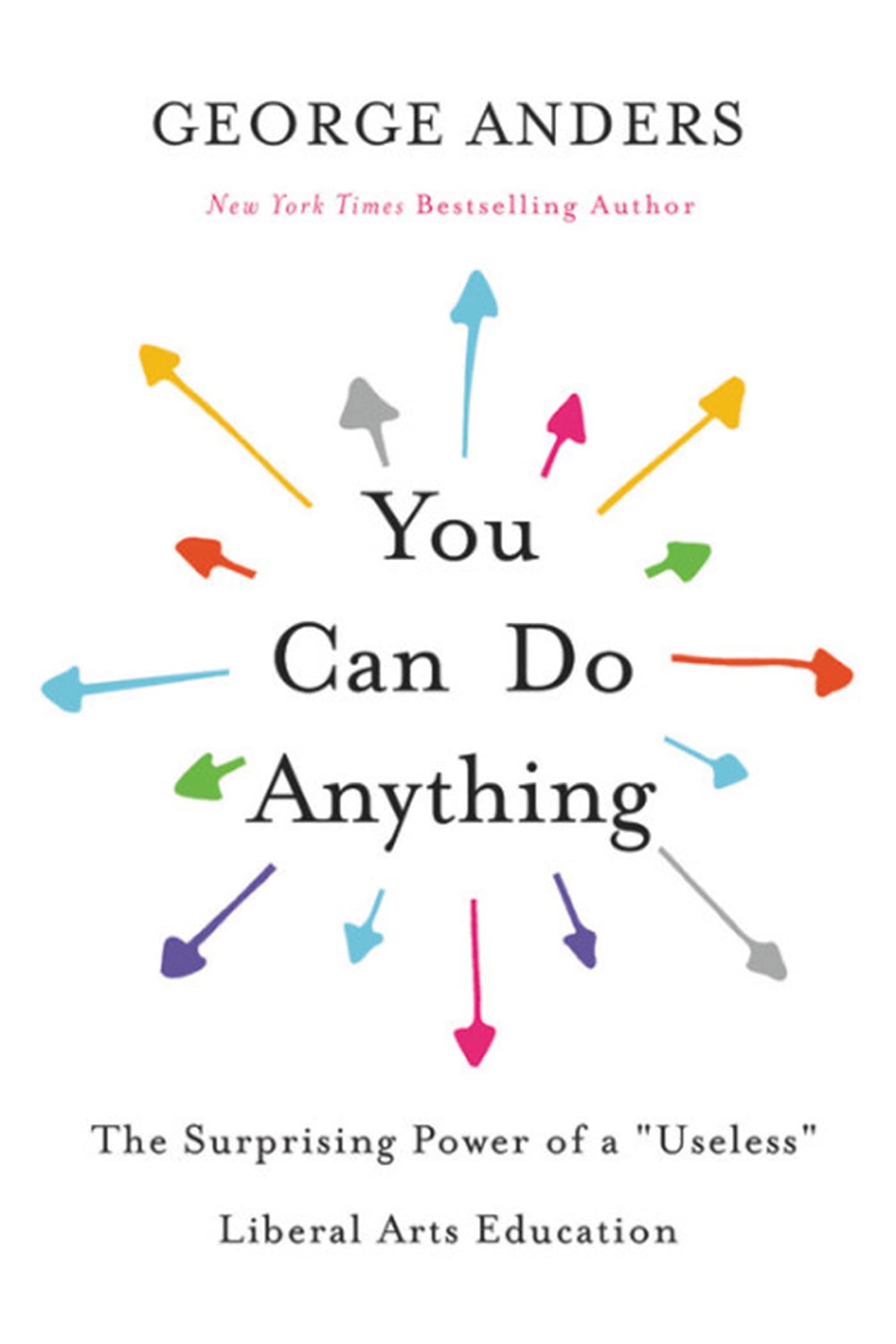 You Can Do Anything: The Surprising Power of a "Useless" Liberal Arts Education - 2134