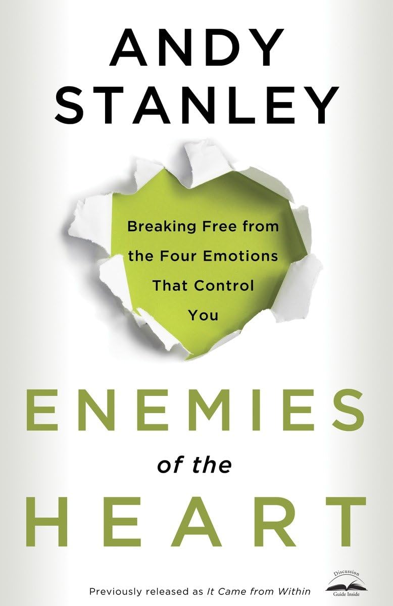 Enemies of the Heart: Breaking Free from the Four Emotions That Control You - 870