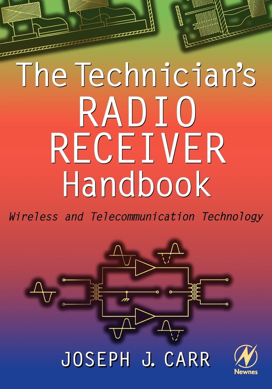 The Technician's Radio Receiver Handbook: Wireless and Telecommunication Technology - 1747