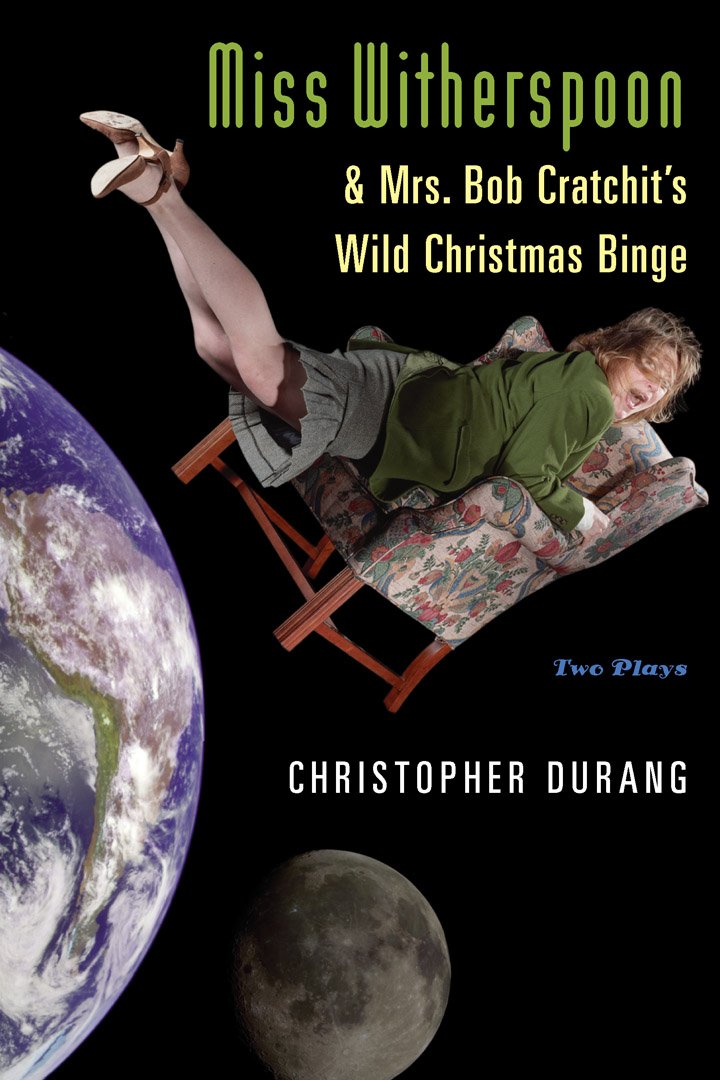 Miss Witherspoon and Mrs. Bob Cratchit's Wild Christmas Binge: Two Plays - 8605