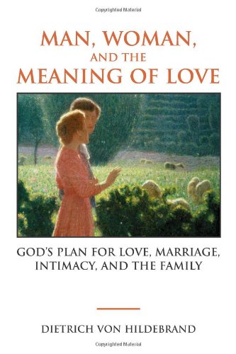 Man, Woman, and the Meaning of Love: God's Plan for Love, Marriage, Intimacy, and the Family - 5451