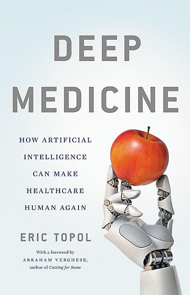 Deep Medicine: How Artificial Intelligence Can Make Healthcare Human Again - 5106