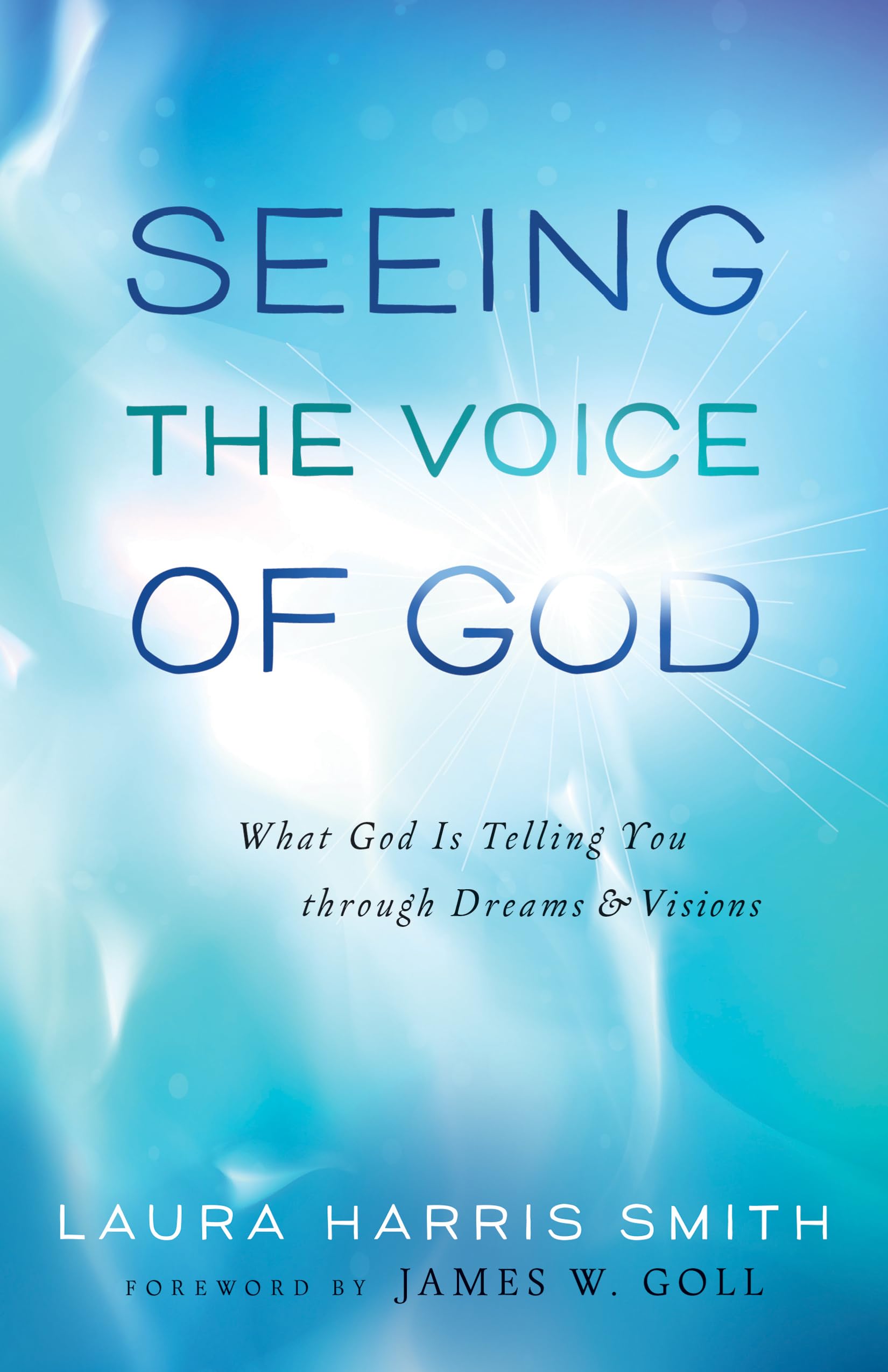 Seeing the Voice of God: What God Is Telling You through Dreams and Visions