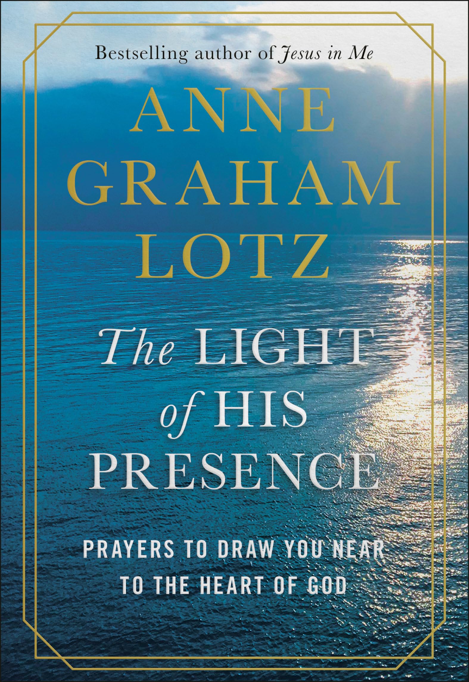 The Light of His Presence: Prayers to Draw You Near to the Heart of God - 4769