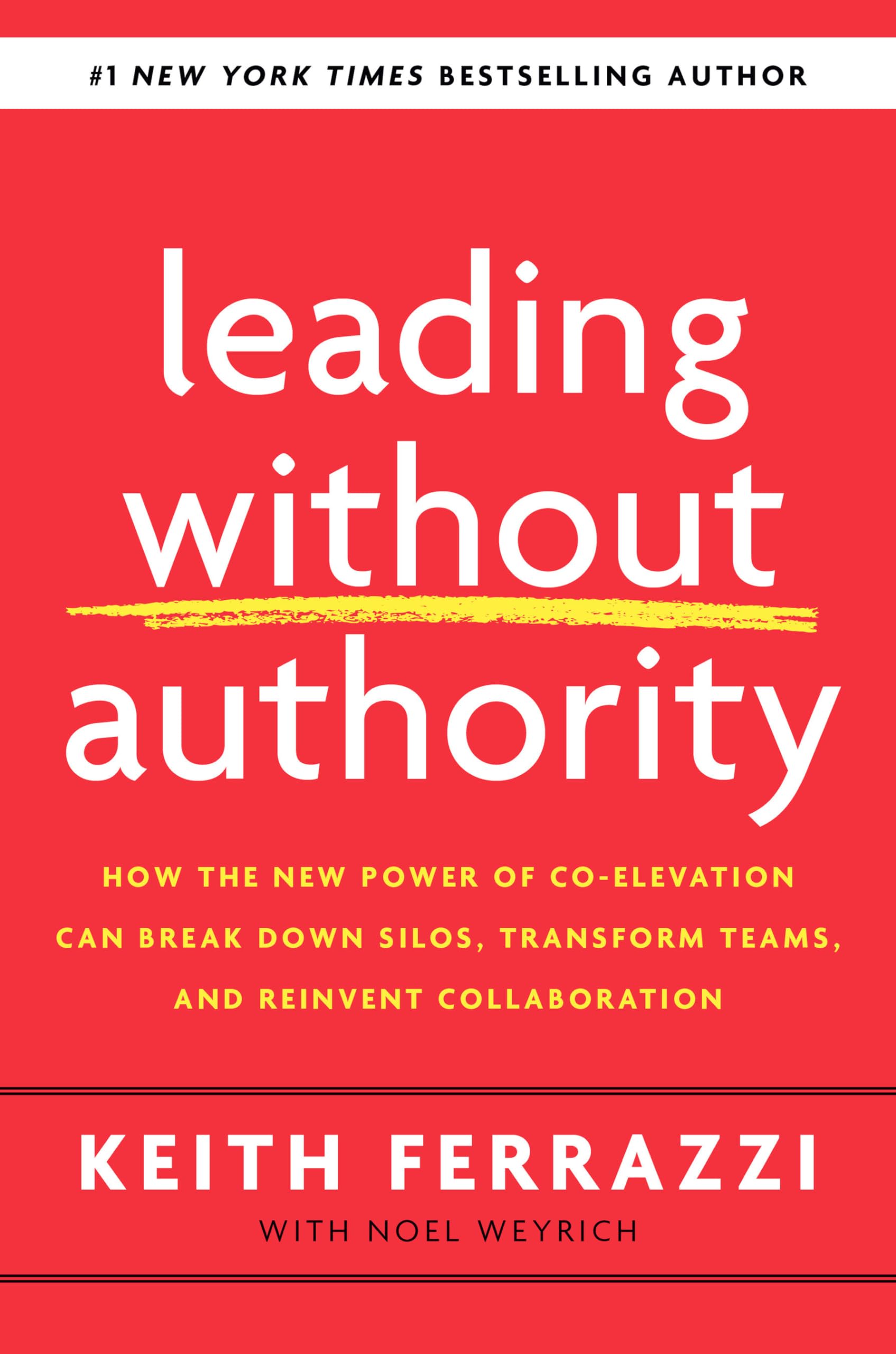 Leading Without Authority: How the New Power of Co-Elevation Can Break Down Silos, Transform Teams, and Reinvent Collaboration - 5929