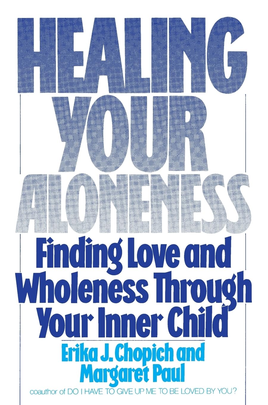 Healing Your Aloneness: Finding Love and Wholeness Through Your Inner Child - 5255