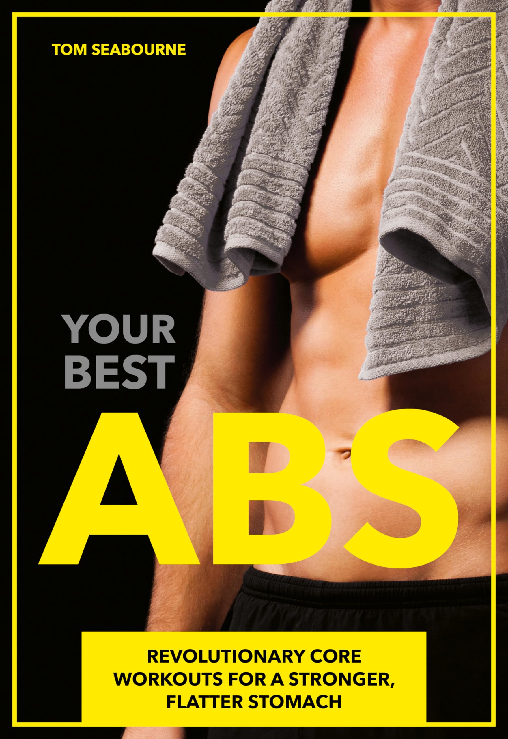 Your Best ABS: Revolutionary Core Workouts for a Stronger, Flatter Stomach - 8347