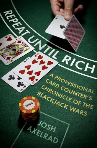 Repeat Until Rich: A Professional Card Counter's Chronicle of the Blackjack Wars - 1824