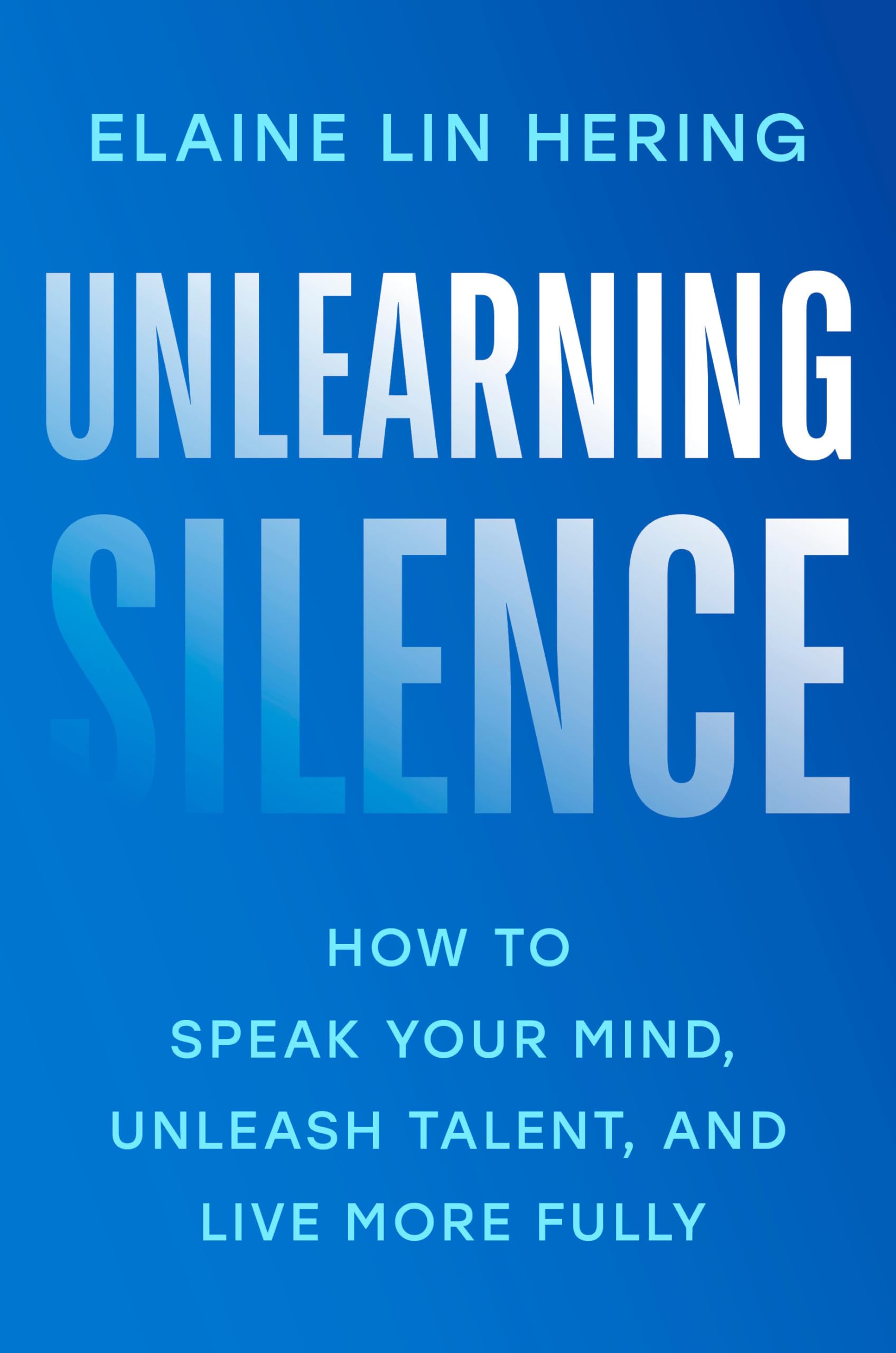 Unlearning Silence: How to Speak Your Mind, Unleash Talent, and Live More Fully - 6941