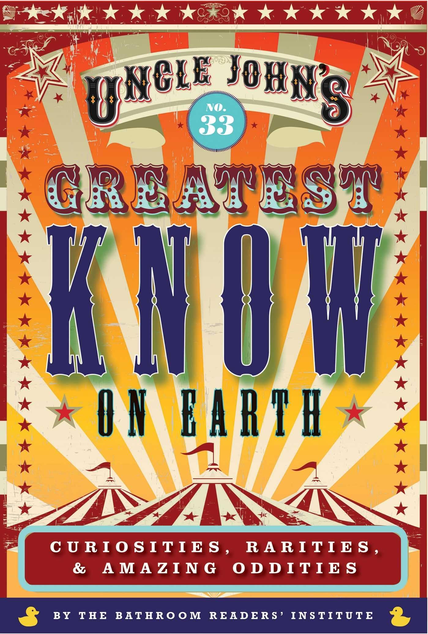 Uncle John's Greatest Know on Earth Bathroom Reader: Curiosities, Rarities & Amazing Oddities (33) (Uncle John's Bathroom Reader Annual) - 9907