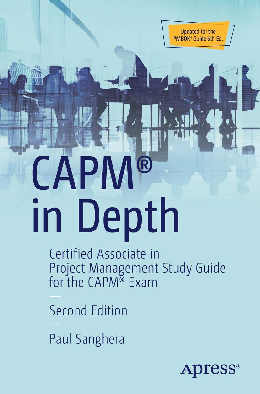 CAPM® in Depth: Certified Associate in Project Management Study Guide for the CAPM® Exam - 488