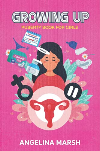 GROWING UP PUBERTY BOOK FOR GIRLS: Get to Know Everything You Need to Know About Puberty in Preteen and Teen Girls- Have A Positive Mindset Towards the Changes in Your Body - 2719