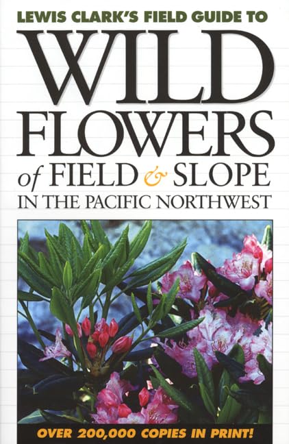 Wild Flowers of Field and Slope: In the Pacific Northwest (Lewis Clark's Field Guide To...) - 912