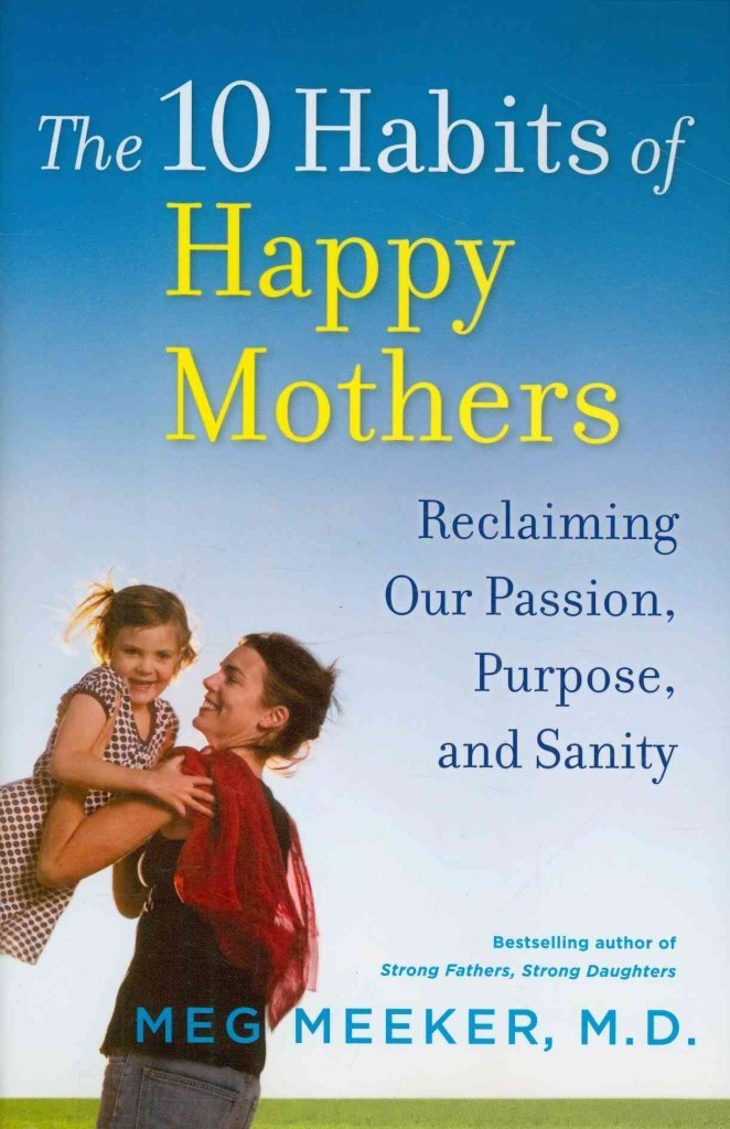 The 10 Habits of Happy Mothers: Reclaiming Our Passion, Purpose, and Sanity - 3043