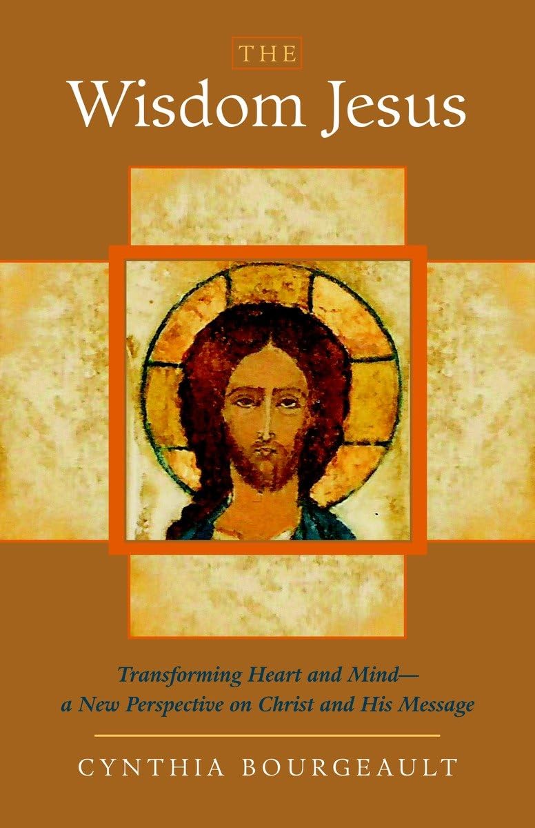 The Wisdom Jesus: Transforming Heart and Mind--A New Perspective on Christ and His Message - 1072