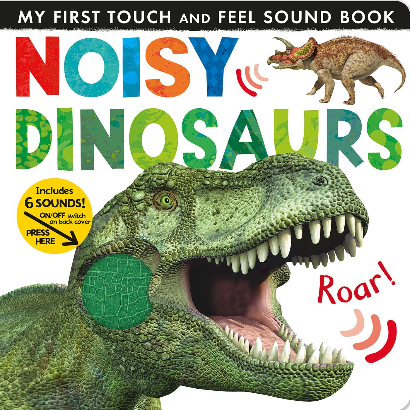 Noisy Dinosaurs: My First Touch and Feel Sound Book - 9467