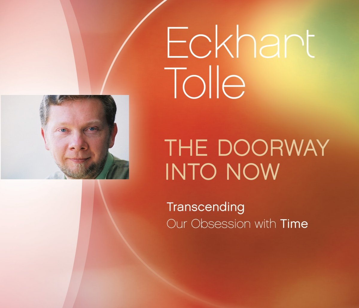 The Doorway Into Now: Transcending Our Obsession with Time - 2223