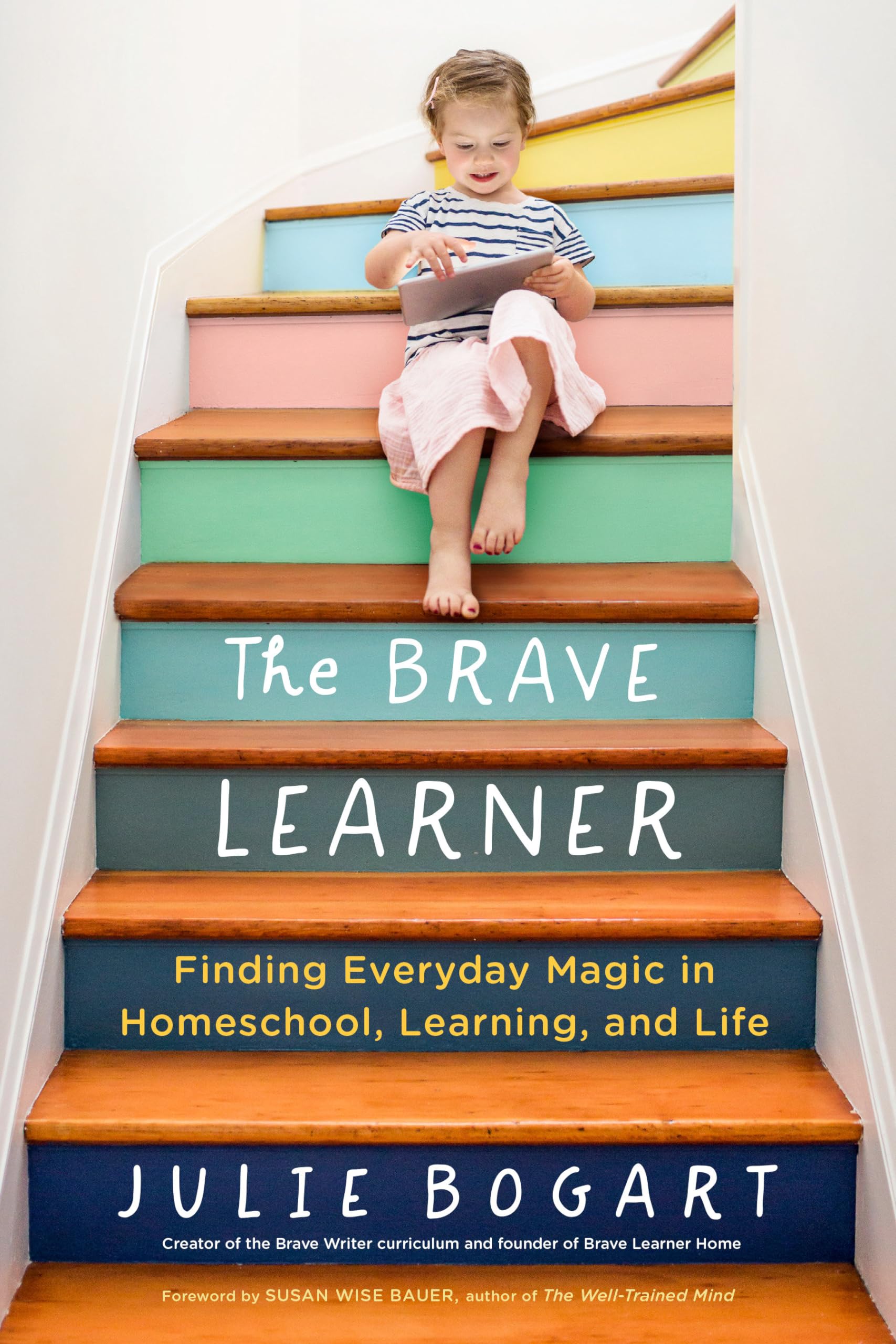 The Brave Learner: Finding Everyday Magic in Homeschool, Learning, and Life - 7745