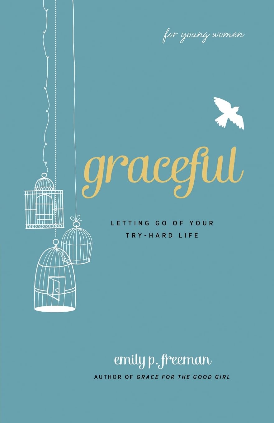 Graceful (For Young Women): Letting Go of Your Try-Hard Life - 496