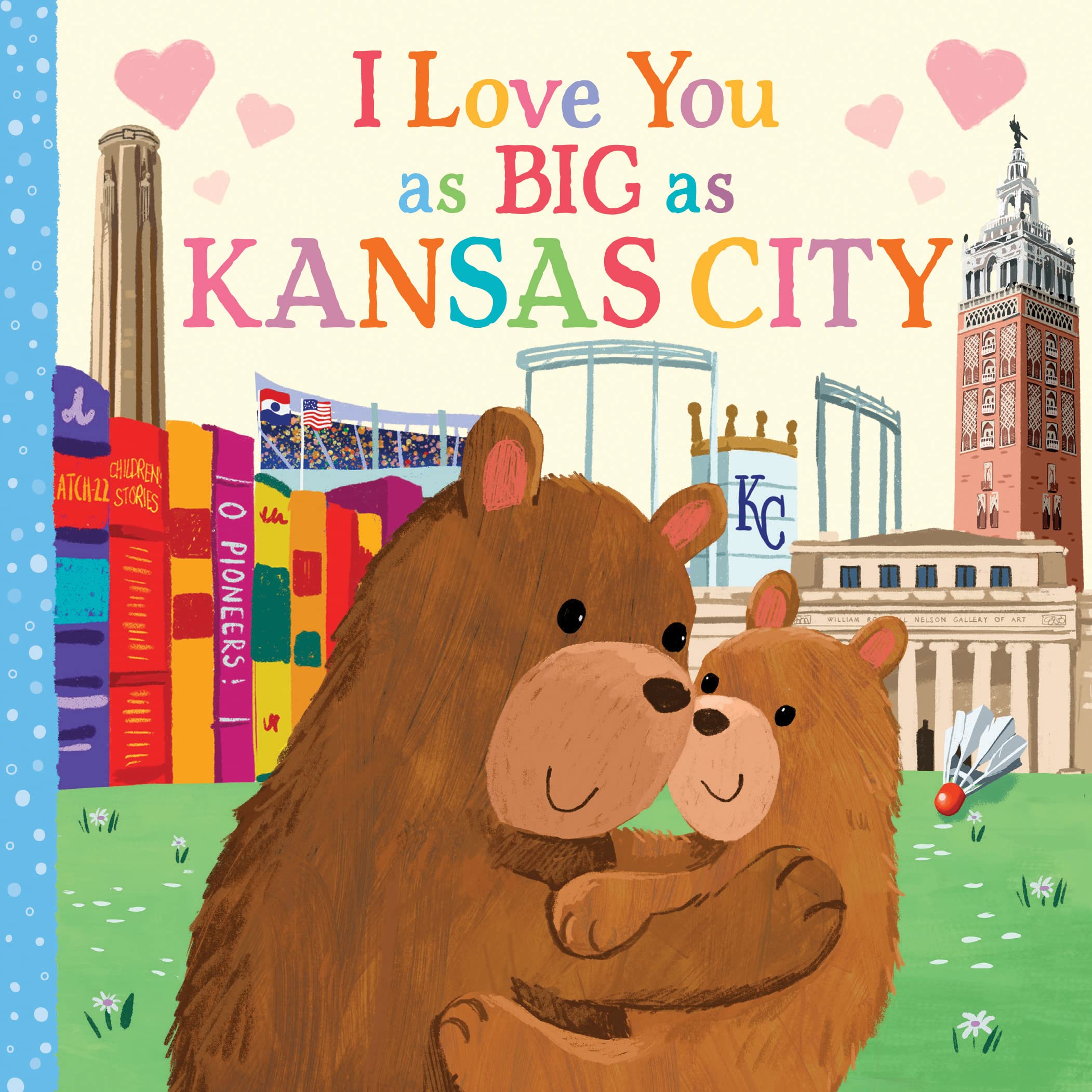 I Love You as Big as Kansas City: A Sweet Love Board Book for Toddlers, the Perfect Mother's Day, Father's Day, or Shower Gift! - 7511