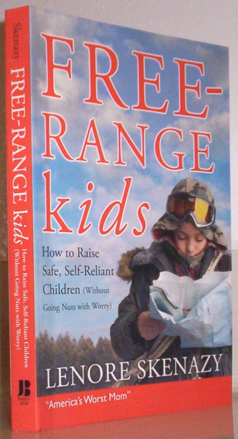 Free-Range Kids: How to Raise Safe, Self-Reliant Children (Without Going Nuts With Worry) - 4135