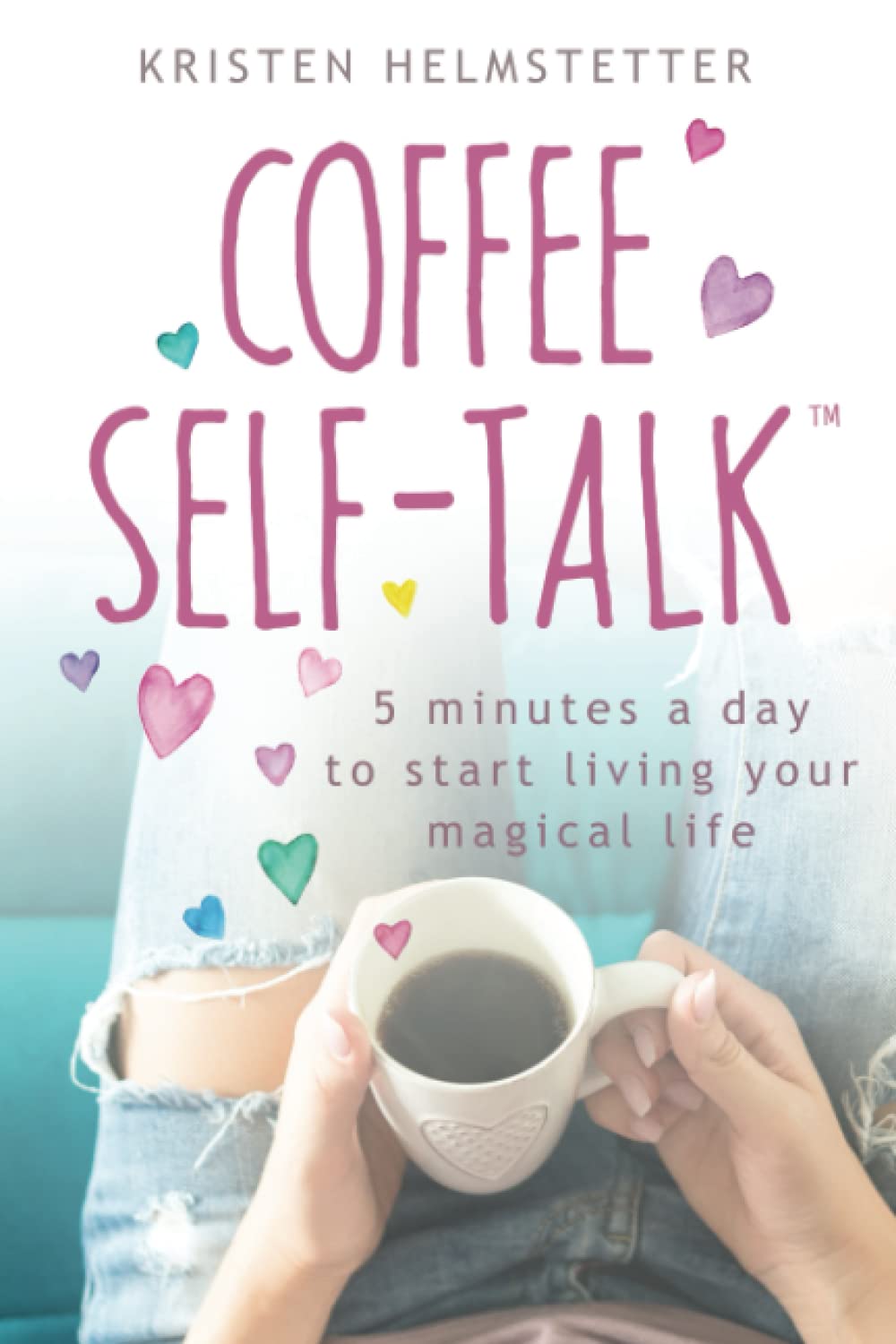 Coffee Self-Talk: 5 Minutes a Day to Start Living Your Magical Life - 8346