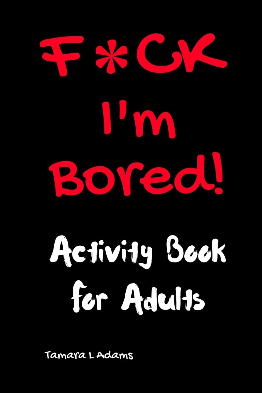 F*ck I'm Bored! Activity Book For Adults - 5161