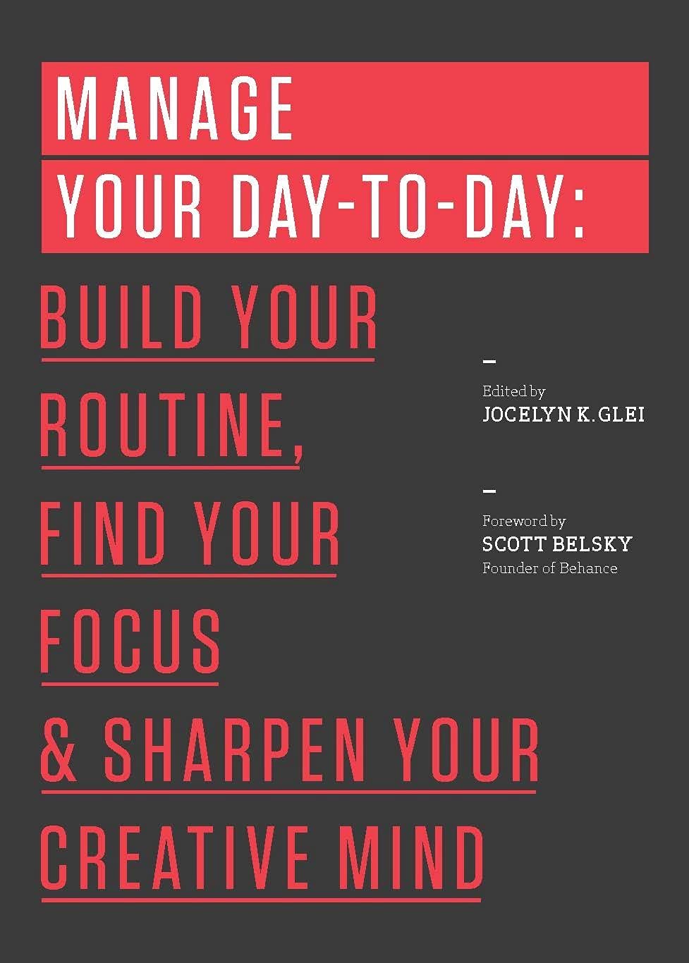 Manage Your Day-to-Day: Build Your Routine, Find Your Focus, and Sharpen Your Creative Mind (99U) - 9945