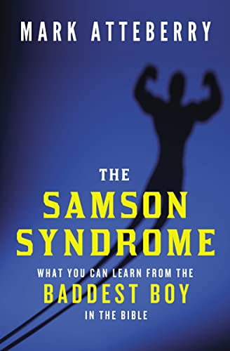 The Samson Syndrome: What You Can Learn from the Baddest Boy in the Bible - 9546