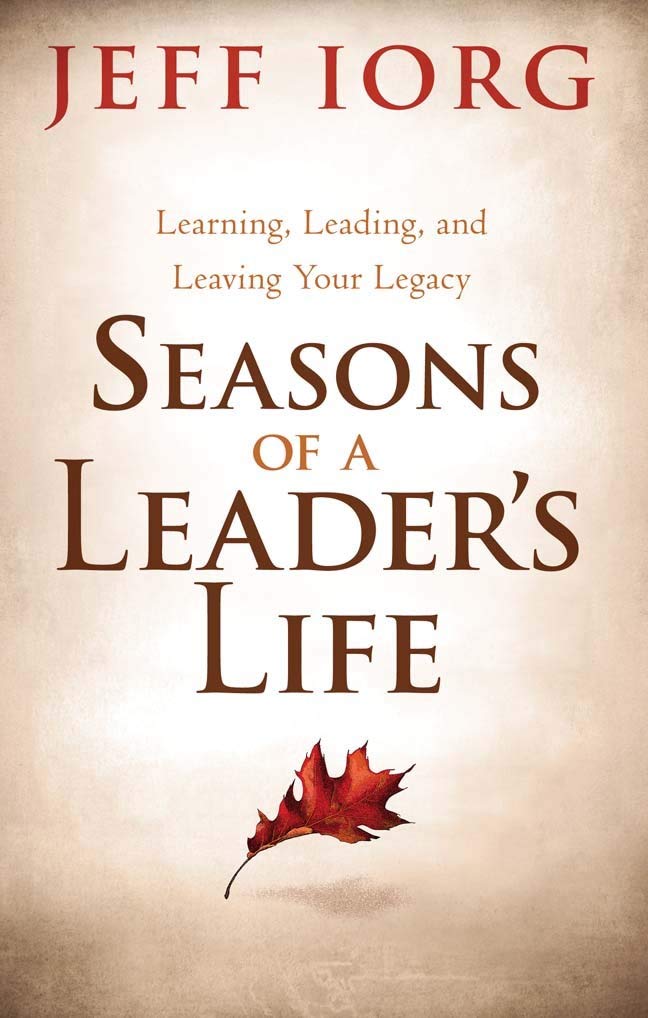 Seasons of a Leader’s Life: Learning, Leading, and Leaving a Legacy