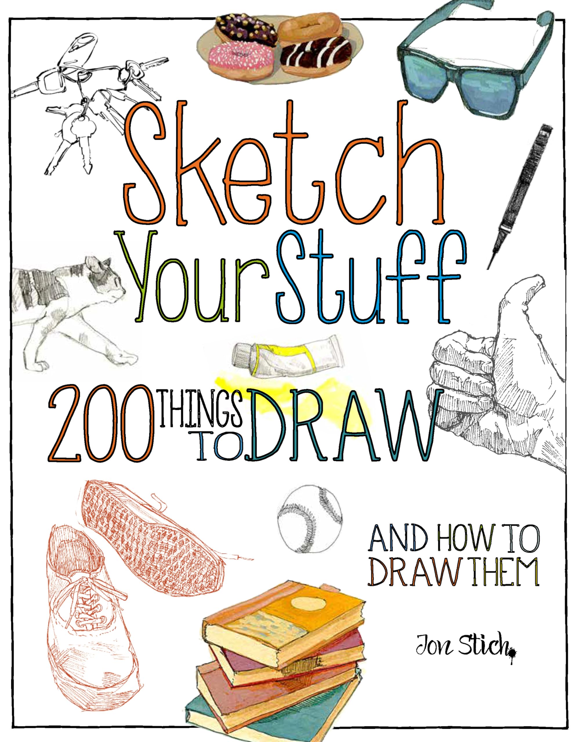 Sketch Your Stuff: 200 Things to Draw and How to Draw Them - 9337