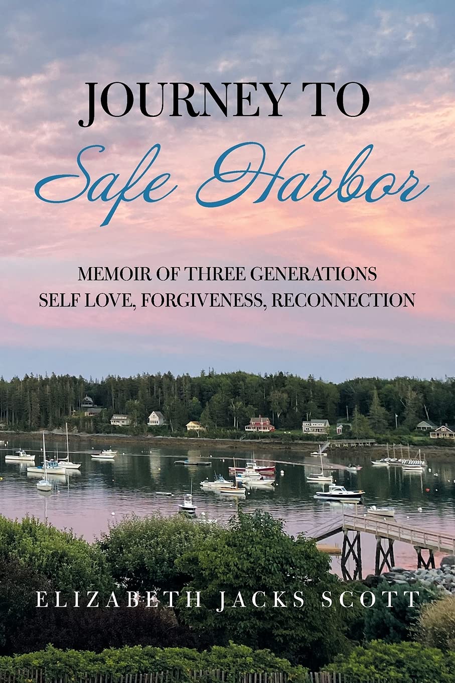 JOURNEY TO SAFE HARBOR: MEMOIR OF THREE GENERATIONS SELF LOVE, FORGIVENESS, RECONNECTION - 6974