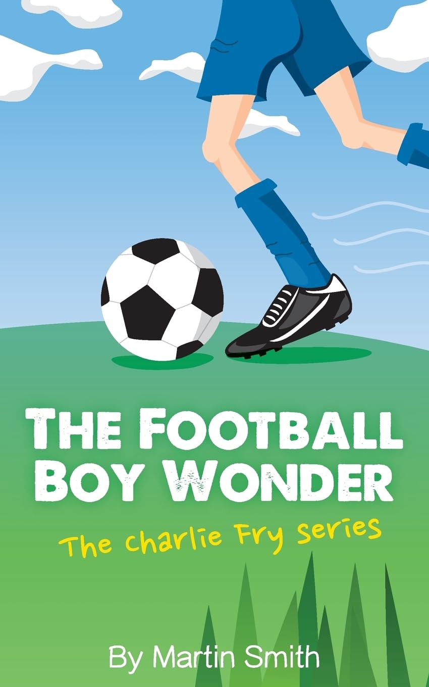 The Football Boy Wonder: (Football book for kids 7-13) (The Charlie Fry Series) - 2145