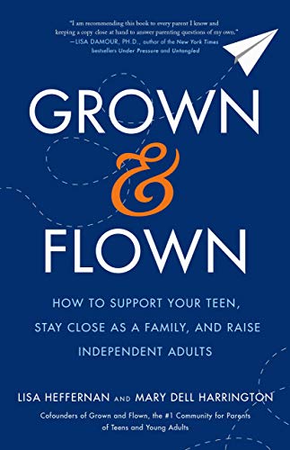 Grown and Flown: How to Support Your Teen, Stay Close as a Family, and Raise Independent Adults - 8858