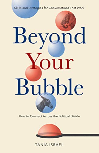 Beyond Your Bubble: How to Connect Across the Political Divide, Skills and Strategies for Conversations That Work (APA LifeTools Series) - 7322