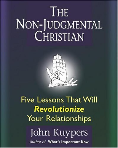 The Non-judgmental Christian: Five Lessons That Will Revolutionize Your Relationships - 7401