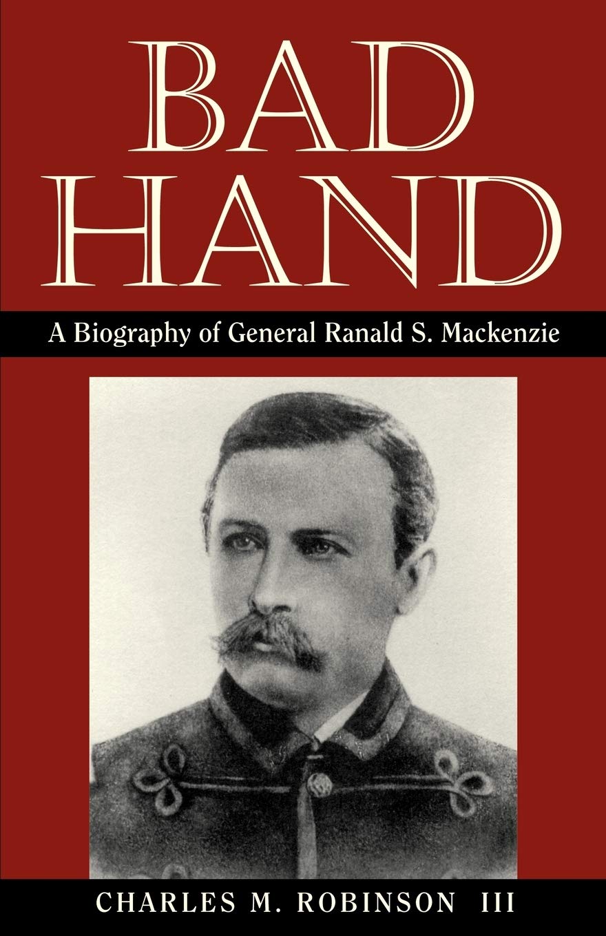 Bad Hand: A Biography of General Ranald S. Mackenzie - 6407