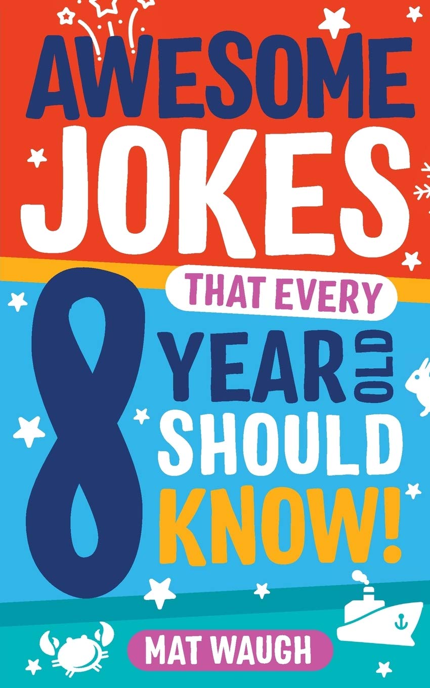 Awesome Jokes That Every 8 Year Old Should Know!: Hundreds of rib ticklers, tongue twisters and side splitters (Awesome Jokes for Kids) - 5796