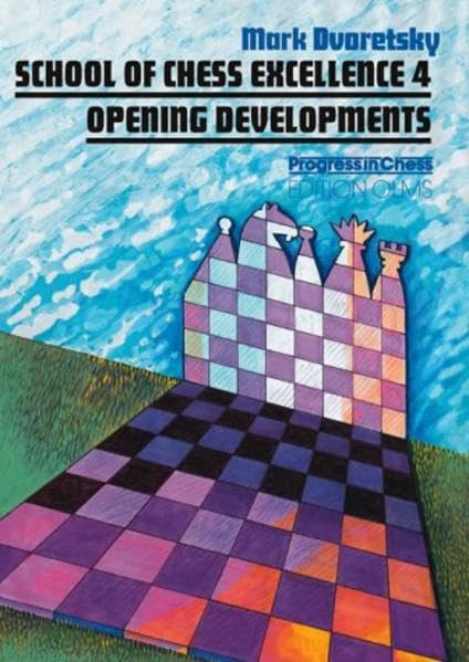 School Of Chess Excellence 4: Opening Developments (School Of Chess Excellence Series)