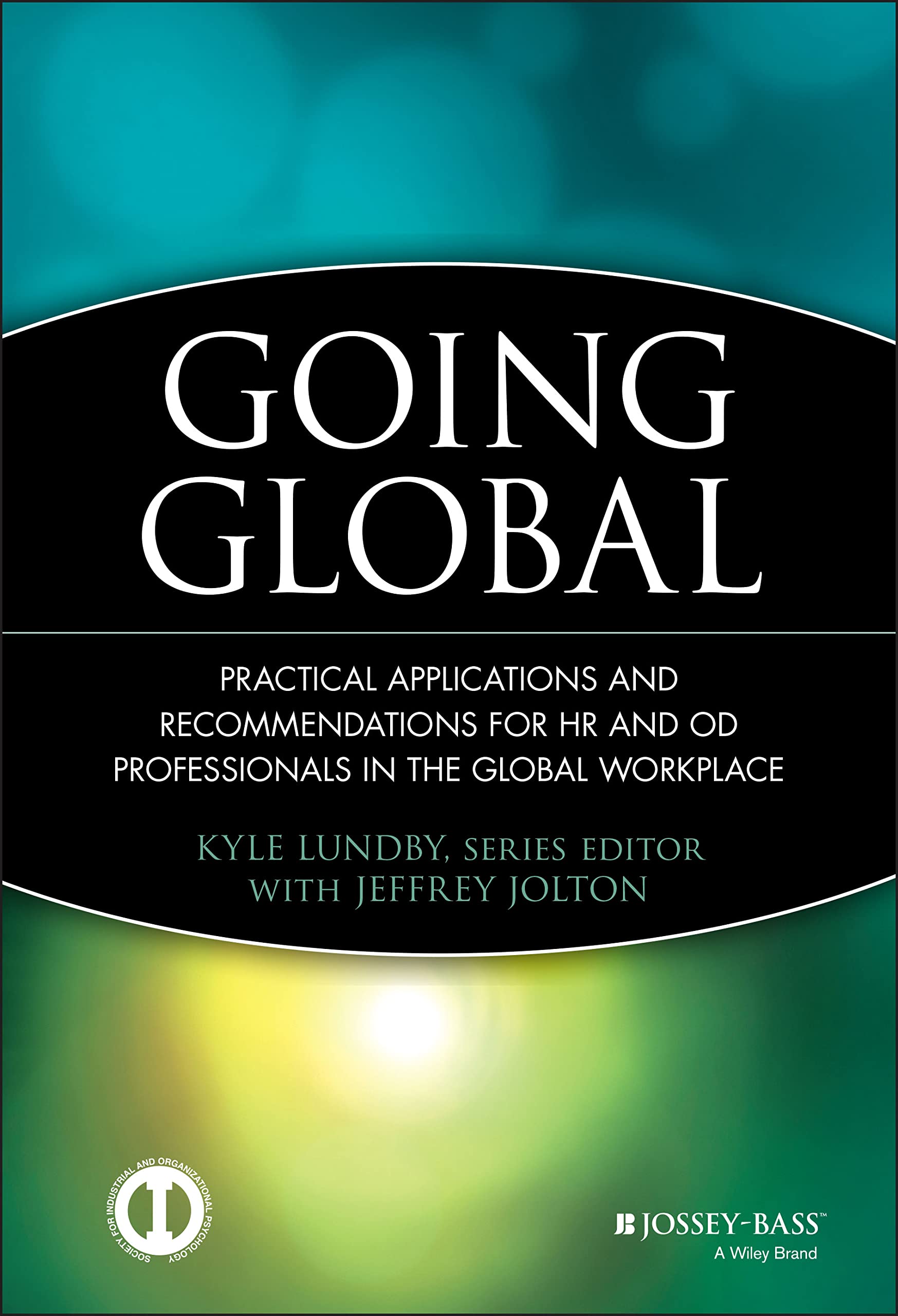 Going Global: Practical Applications and Recommendations for HR and OD Professionals in the Global Workplace - 8704