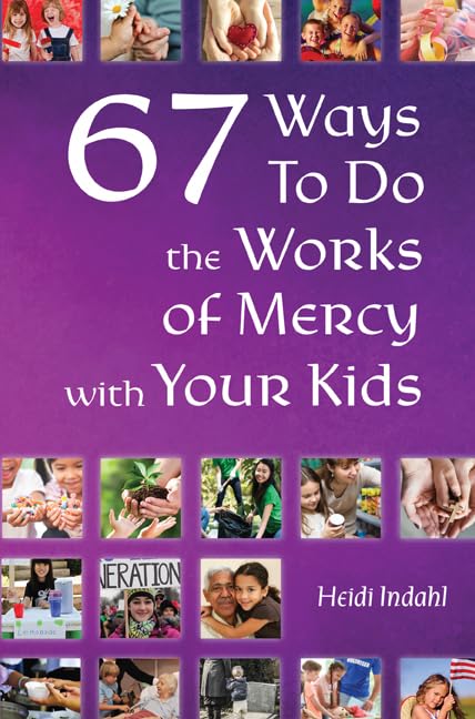 67 Ways to Do the Works of Mercy with Your Kids