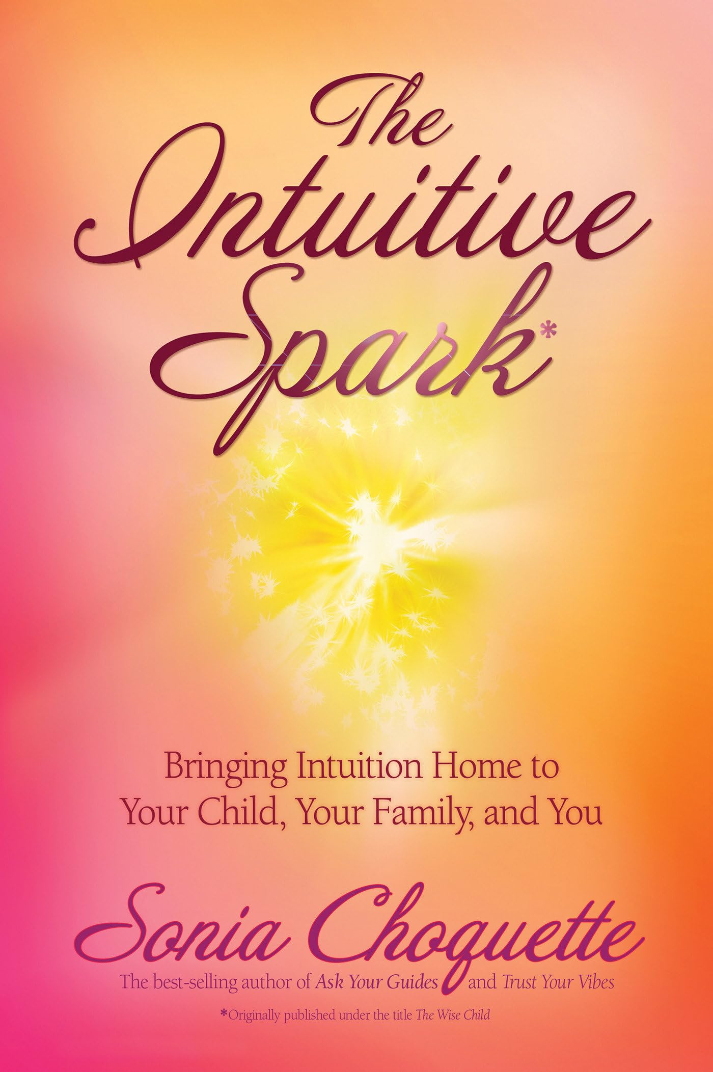 The Intuitive Spark: Bringing Intuition Home to Your Child, Your Family, and You - 7210