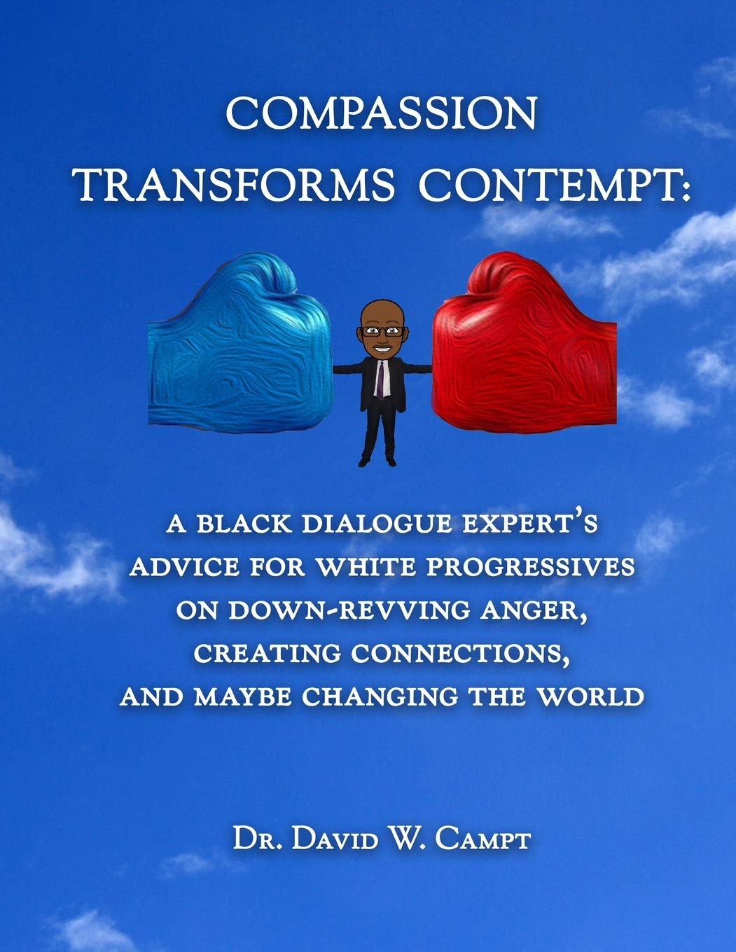 Compassion Transforms Contempt: A Black Dialogue Expert’s Advice for White Progressives on Down-Revving Anger, Creating Connections...and Maybe Changing the World - 5683