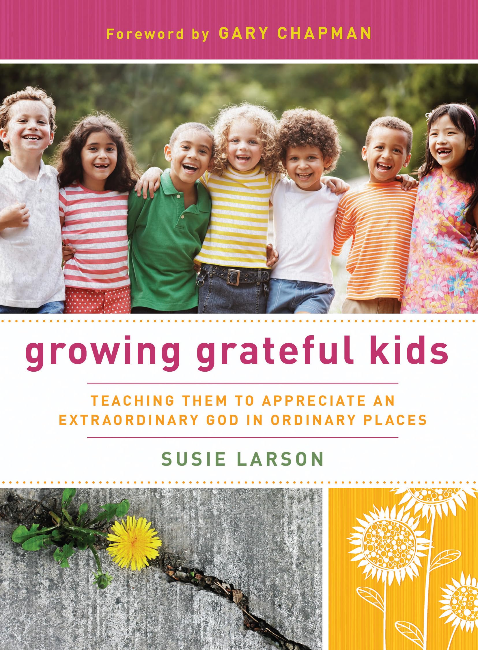 Growing Grateful Kids: Teaching Them to Appreciate an Extraordinary God in Ordinary Places (Hearts at Home Books) - 4963