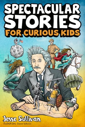 Spectacular Stories for Curious Kids: A Fascinating Collection of True Tales to Inspire & Amaze Young Readers - 9714